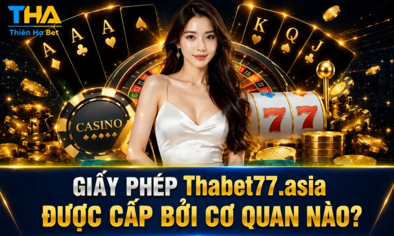 Giấy Phép Thabet77.asia Được Cấp Bởi Cơ Quan Nào?